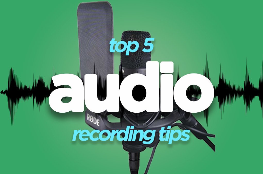 Top 5 Audio Recording Tips